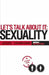 Let's Talk About It - SEXUALITY: A 6-Week Course (Participant's Guide) by Havilah Cunnington