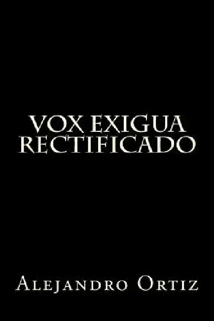 Vox Exigua: Rectificado by Alejandro Ortiz