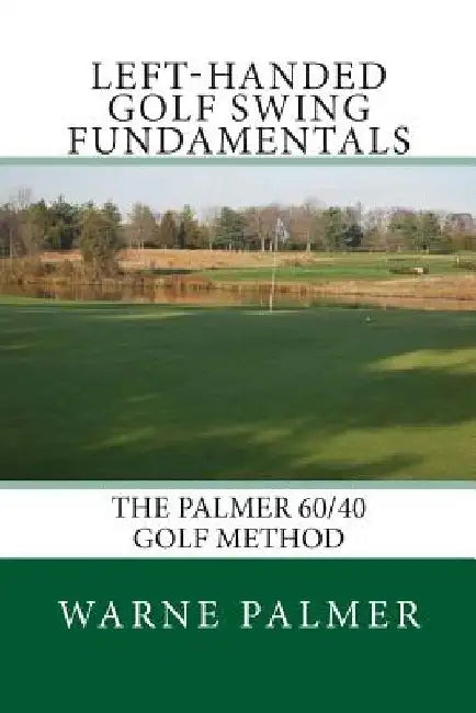 Left-Handed Golf Swing Fundamentals by Warne Palmer