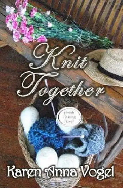 Knit Together: Amish Knitting Novel by Karen Anna Vogel