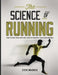 The Science of Running: How to find your limit and train to maximize your performance by Steve Magness