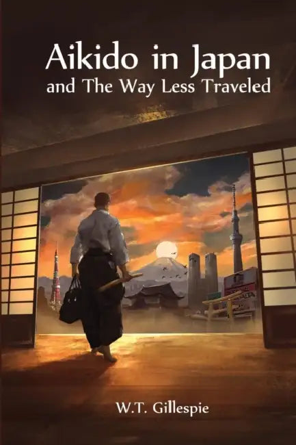 Aikido in Japan and the Way Less Traveled by William Thomas Gillespie