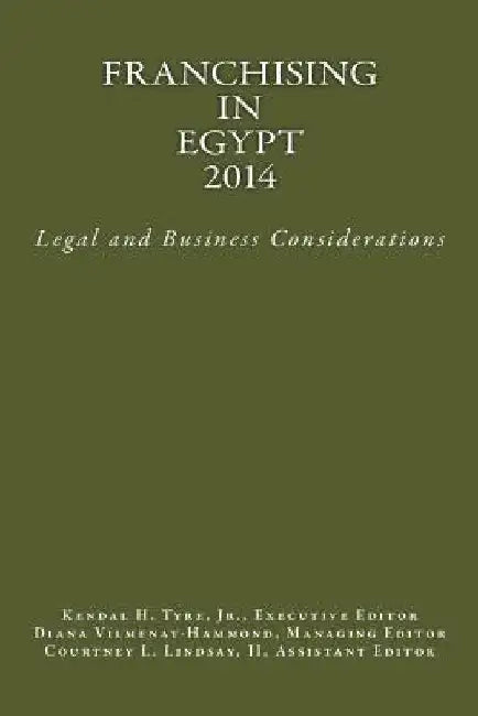 Franchising in Egypt 2014: Legal and Business Considerations by Kendal H. Tyre Jr
