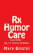 Rx Humor Care Click Here *: (Ok, Try Turning The Pages) by Mary Virginia Bristol