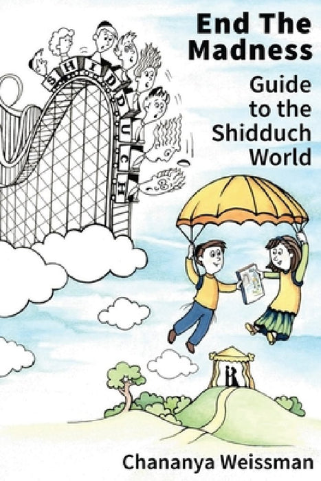 EndTheMadness: Guide to the Shidduch World by Chananya Weissman