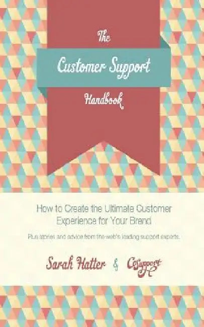 The Customer Support Handbook: How to Create the Ultimate Customer Experience for Your Brand by Jeff Vincent