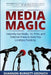 Media Magic: Instantly Get Radio, TV, Print and Internet Press to Give You Limitless Publicity by Amondarose Igoe