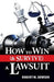 How to Win (& Survive) a Lawsuit by Robert M. Dawson