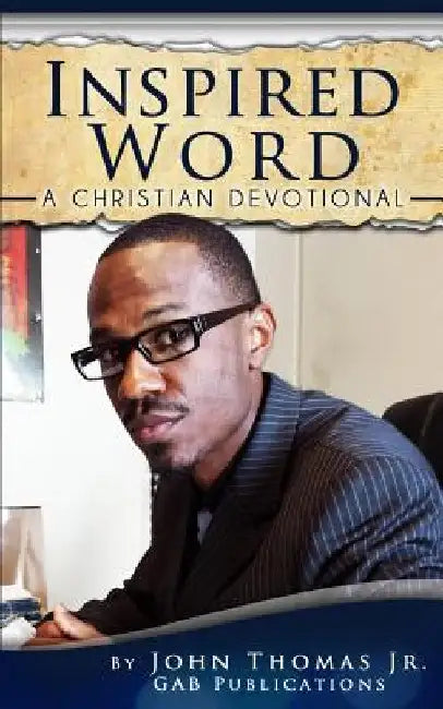 Inspired Word: A Christian Devotional by John Thomas Jr