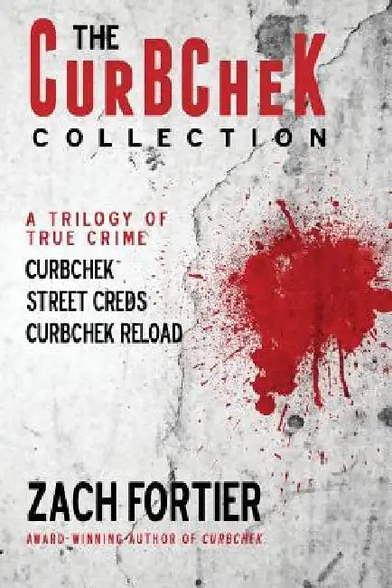 The Curbchek Collection: A Trilogy of True Crime by Zach Fortier