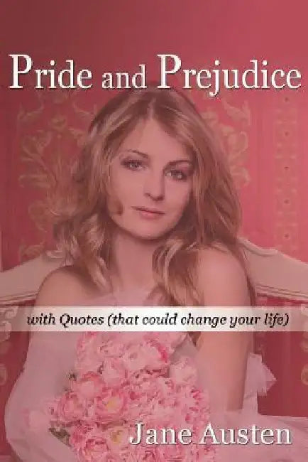 PRIDE AND PREJUDICE (illustrated): with Quotes that could change your life. by Rose N. Carter