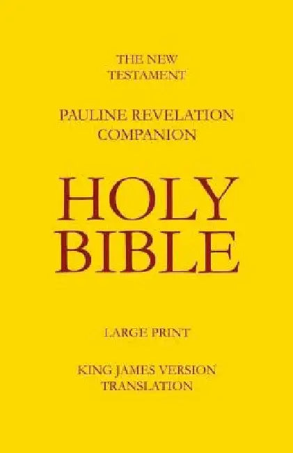 The New Testament - Pauline Revelation Companion: King James Version - Translation by Robert E. Daley