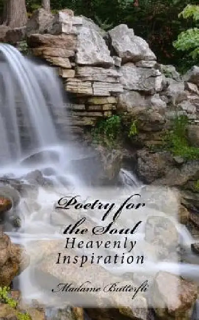 Poetry For The Soul: Heavenly Inspiration by Madame Butterfli