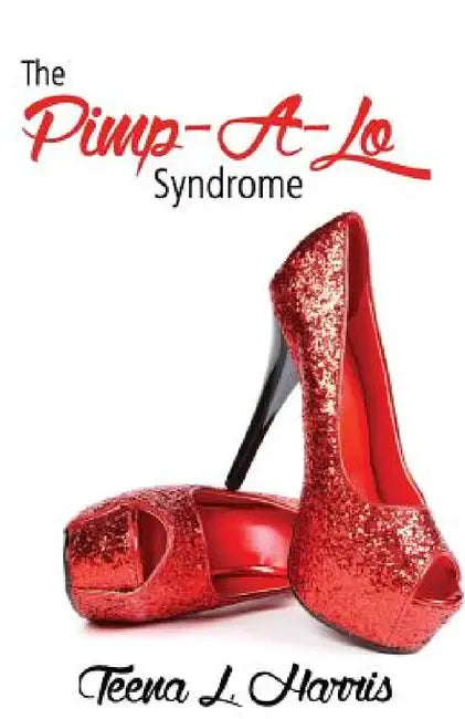 The Pimp-A-Lo Syndrome; The Cross Between a Pimp & a Gigalo Vol 1 by Teena L. Harris