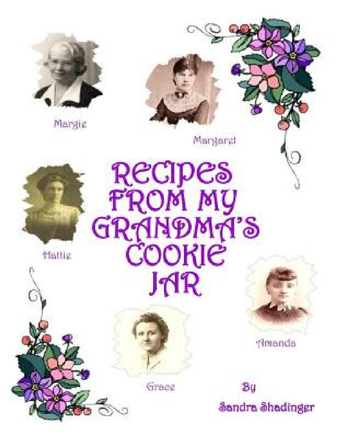 Recipes From My Grandma's Cookie Jar: Cookie Cookbook by Sandra L. Shadinger