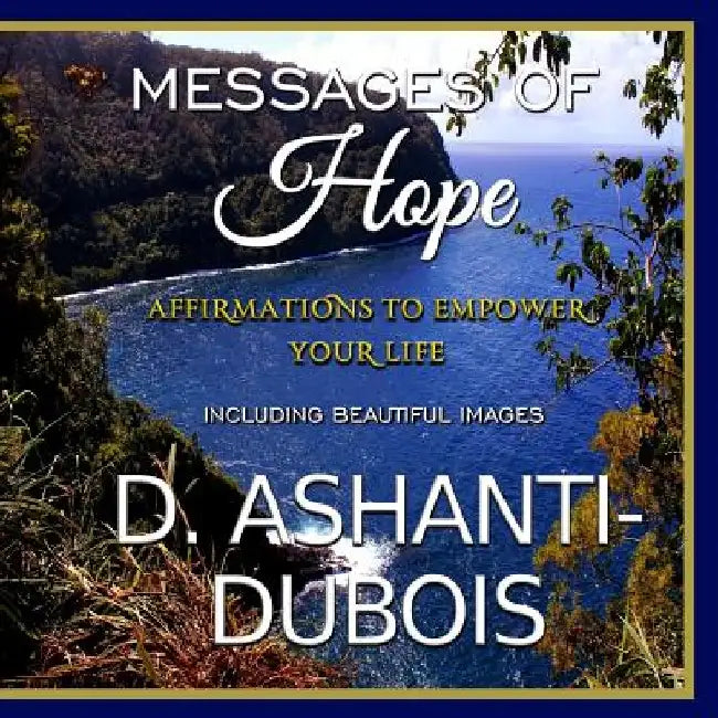Messages of Hope - Affirmations To Empower Your Life by D. Ashanti-DuBois