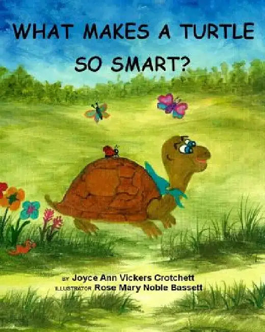 What Makes A Turtle So Smart? by Rose Mary Noble-Bassett