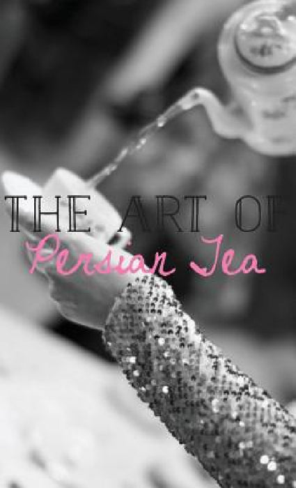 The Art of Persian Tea by Farahnaz Amirsoleymani