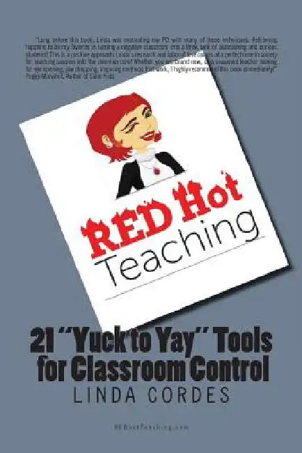 RED Hot Teaching: 21 Yuck to Yay Tools for Classroom Control by Linda M. Cordes