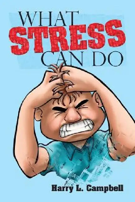 What Stress Can Do by Harry L. Campbell