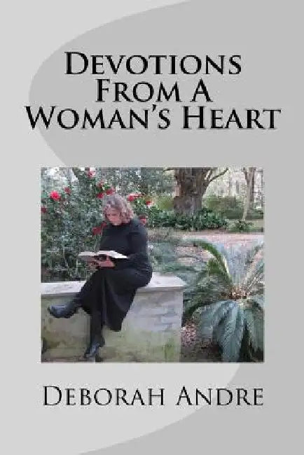 Devotions from a Woman's Heart by Deborah Andre