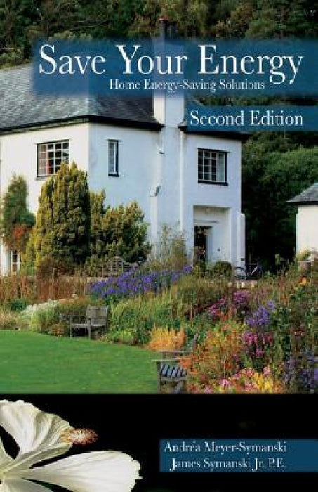 Save Your Energy: Home Energy-Saving Solutions by Andrea Meyer-Symanski