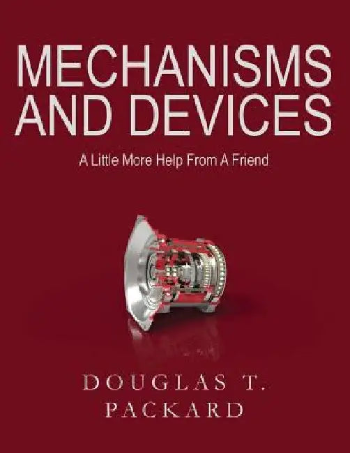 Mechanisms and Devices: A Little More Help From A Friend by Douglas T. Packard