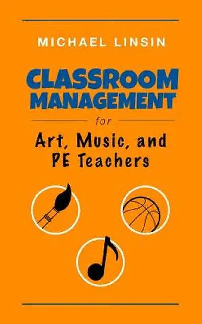 Classroom Management for Art, Music, and Pe Teachers by Michael Linsin