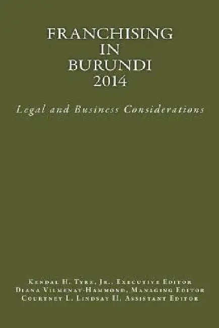 Franchising in Burundi 2014: Legal and Business Considerations by Kendal H. Tyre Jr