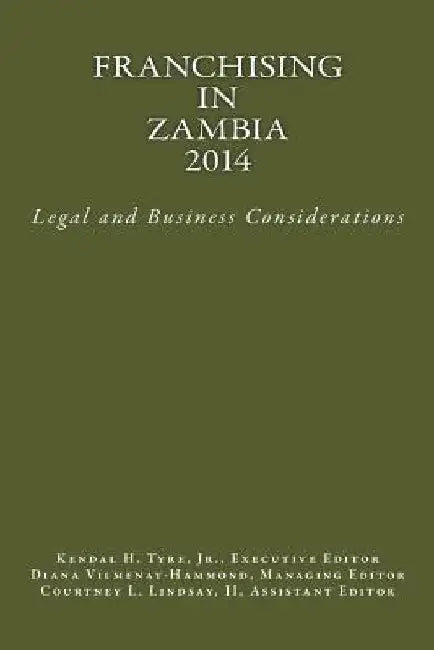 Franchising in Zambia 2014: Legal and Business Considerations by Kendal H. Tyre Jr