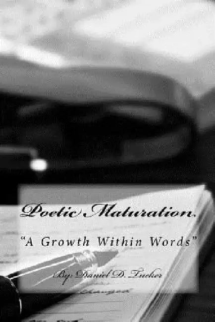 Poetic Maturation: "A Growth within Words" by Daniel D. Tucker