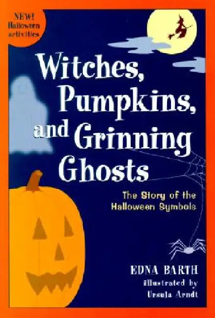 Witches, Pumpkins, and Grinning Ghosts: The Story of Halloween Symbols by Edna Barth