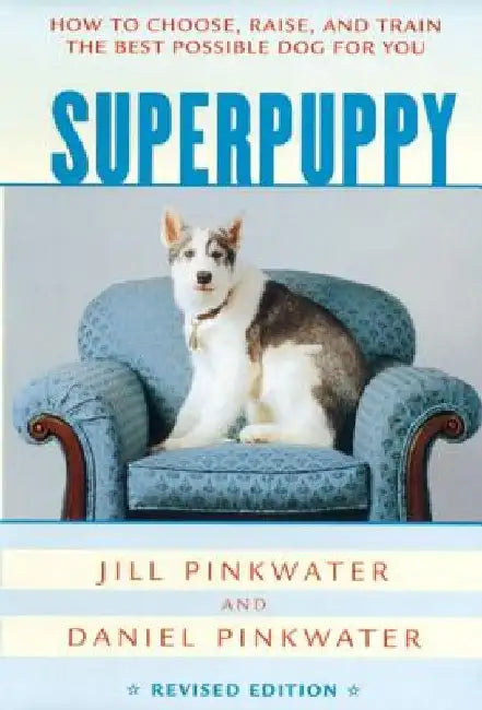 Superpuppy: How to Choose, Raise, and Train the Best Possible Dog for You by Daniel Pinkwater