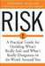 Risk: A Practical Guide for Deciding What's Really Safe and What's Dangerous in the World Around You by David Ropeik