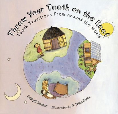 Throw Your Tooth on the Roof: Tooth Traditions from Around the World by Selby Beeler