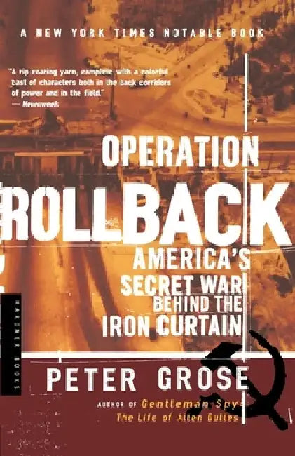 Operation Rollback: America's Secret War Behind the Iron Curtain by Peter Grose