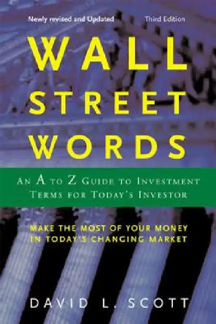 Wall Street Words: An A to Z Guide to Investment Terms for Today's Investor by David L. Scott