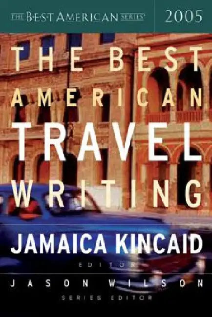 The Best American Travel Writing 2005 by Jason Wilson