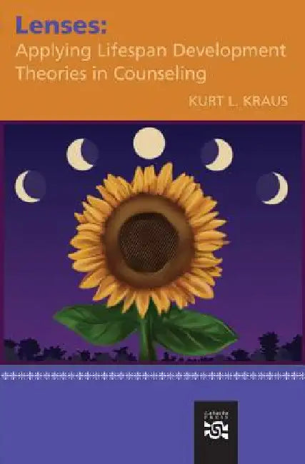 Lenses: Applying Lifespan Development Theories in Counseling by Kurt L. Kraus