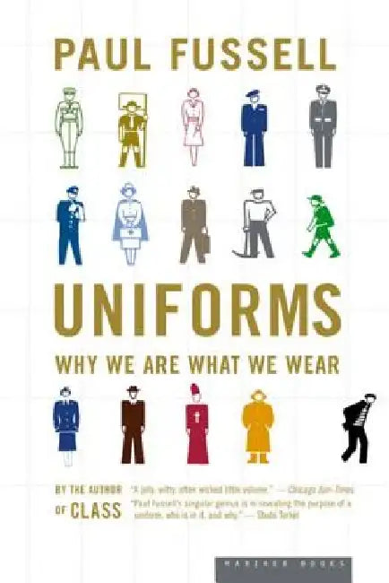 Uniforms: Why We Are What We Wear by Paul Fussell