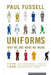 Uniforms: Why We Are What We Wear by Paul Fussell