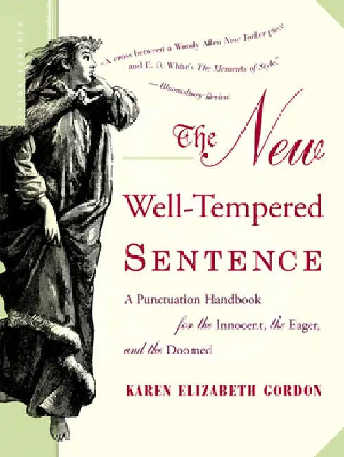 The New Well-Tempered Sentence: A Punctuation Handbook for the Innocent, the Eager, and the Doomed by Karen Elizabeth Gordon