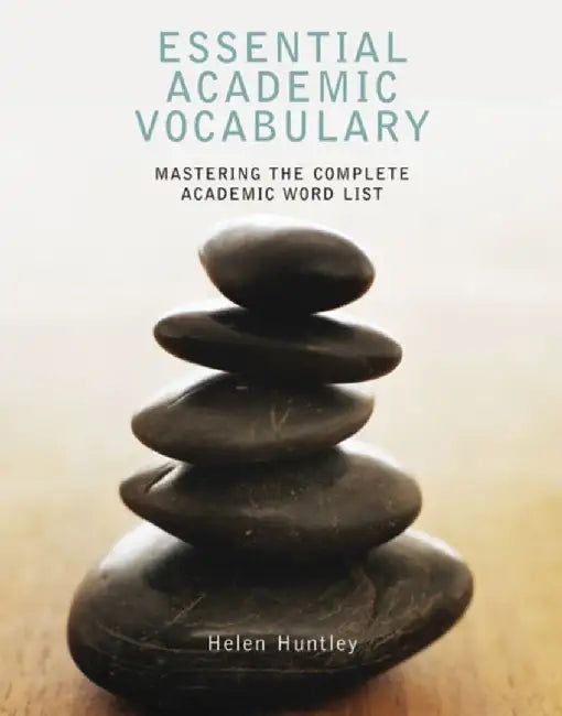 Essential Academic Vocabulary: Mastering the Complete Academic Word List by Helen Huntley