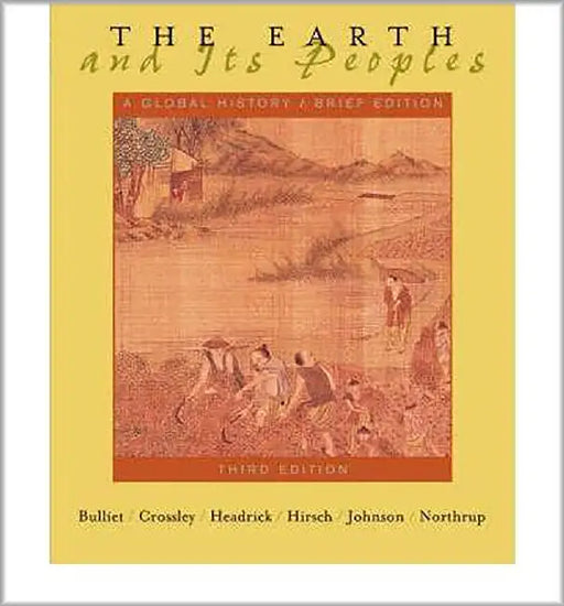 The Earth And Its Peoples: A Global History (Vol. 1-2) by Richard W. Bulliet, Others