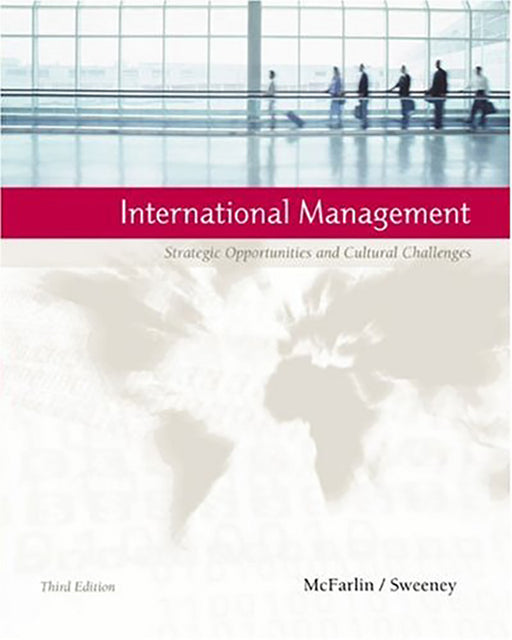 International Management: Strategic Opportunities and Cultural Challenges by Dean McFarlin, Paul D. Sweeney