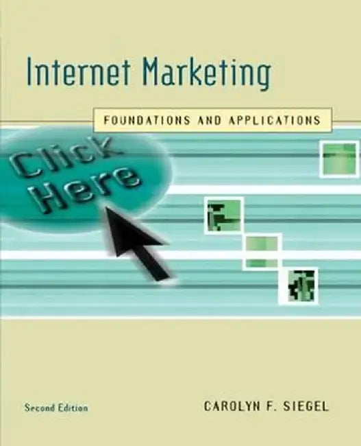 Internet Marketing: Foundations and Applications by Carolyn F. Siegel