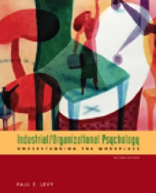 Industrial Organizational Psychology: Understanding The Workplace by Paul E. Levy