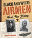 Black and White Airmen: Their True History by John Fleischman