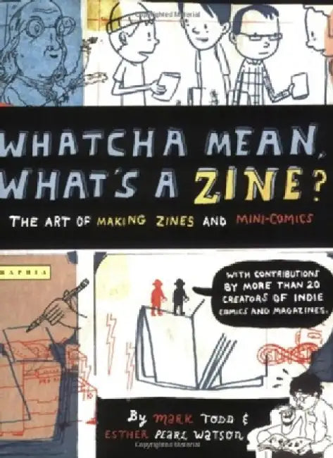 Whatcha Mean, What's a Zine?: The Art of Making Zines and Mini Comics by Esther Watson