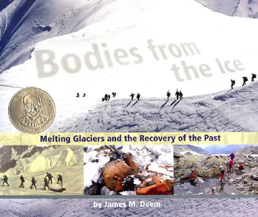 Bodies from the Ice: Melting Glaciers and the Recovery of the Past by James M. Deem